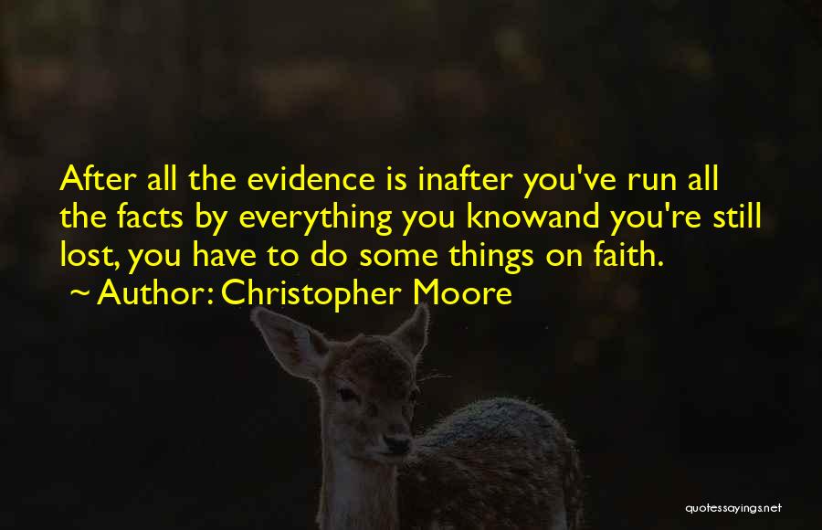 Christopher Moore Quotes: After All The Evidence Is Inafter You've Run All The Facts By Everything You Knowand You're Still Lost, You Have