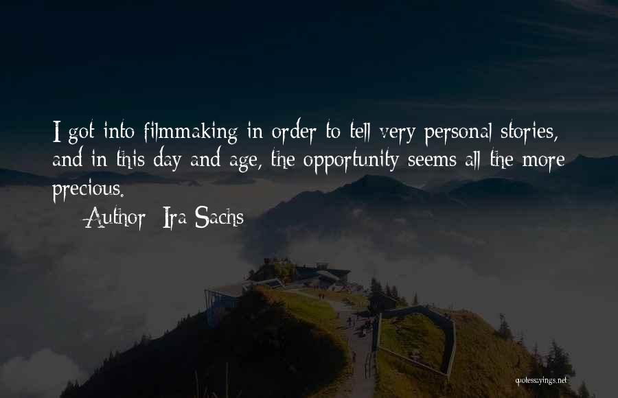 Ira Sachs Quotes: I Got Into Filmmaking In Order To Tell Very Personal Stories, And In This Day And Age, The Opportunity Seems