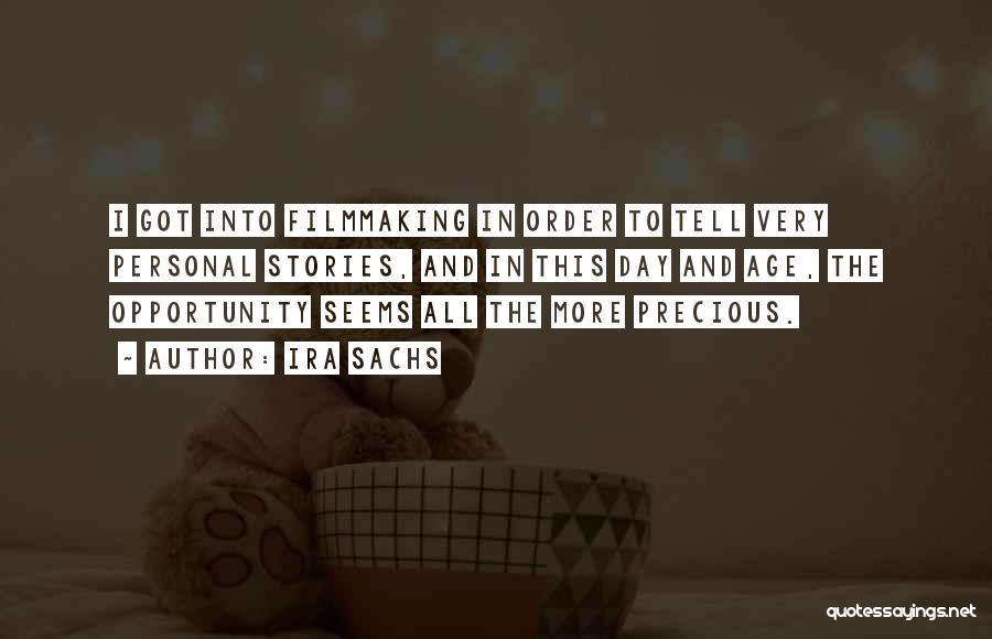 Ira Sachs Quotes: I Got Into Filmmaking In Order To Tell Very Personal Stories, And In This Day And Age, The Opportunity Seems