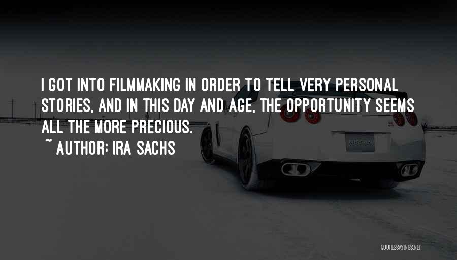 Ira Sachs Quotes: I Got Into Filmmaking In Order To Tell Very Personal Stories, And In This Day And Age, The Opportunity Seems