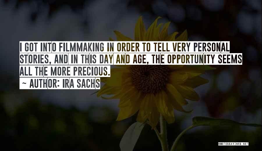 Ira Sachs Quotes: I Got Into Filmmaking In Order To Tell Very Personal Stories, And In This Day And Age, The Opportunity Seems