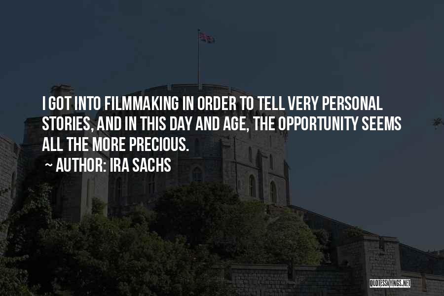 Ira Sachs Quotes: I Got Into Filmmaking In Order To Tell Very Personal Stories, And In This Day And Age, The Opportunity Seems