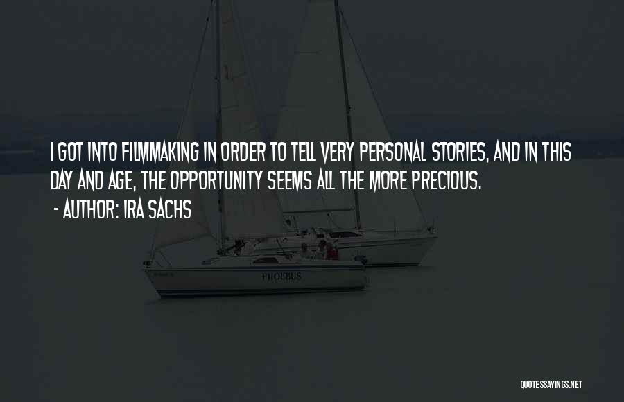 Ira Sachs Quotes: I Got Into Filmmaking In Order To Tell Very Personal Stories, And In This Day And Age, The Opportunity Seems