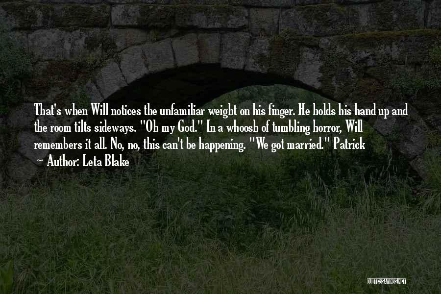 Leta Blake Quotes: That's When Will Notices The Unfamiliar Weight On His Finger. He Holds His Hand Up And The Room Tilts Sideways.