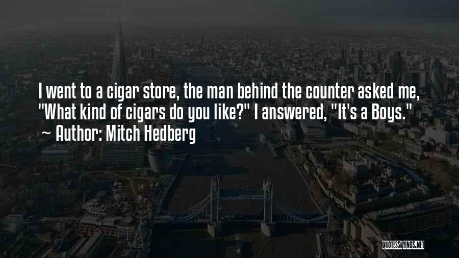 Mitch Hedberg Quotes: I Went To A Cigar Store, The Man Behind The Counter Asked Me, What Kind Of Cigars Do You Like?
