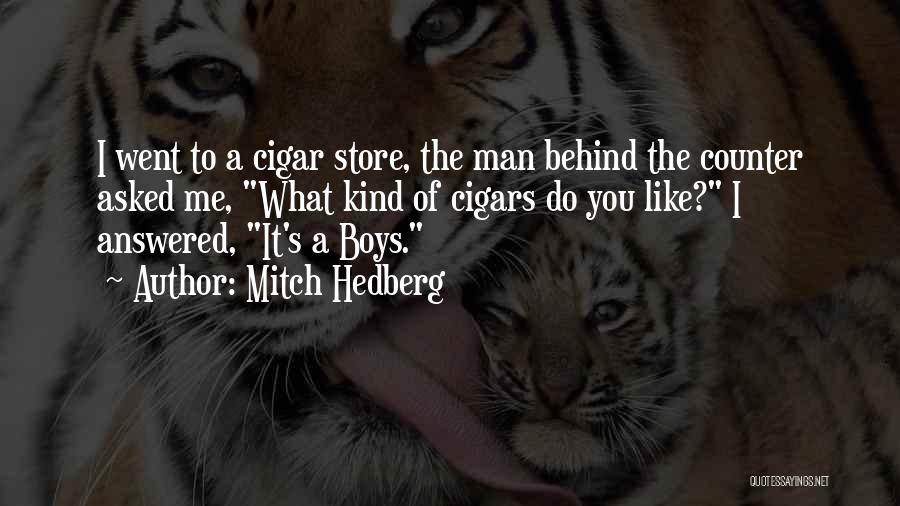 Mitch Hedberg Quotes: I Went To A Cigar Store, The Man Behind The Counter Asked Me, What Kind Of Cigars Do You Like?