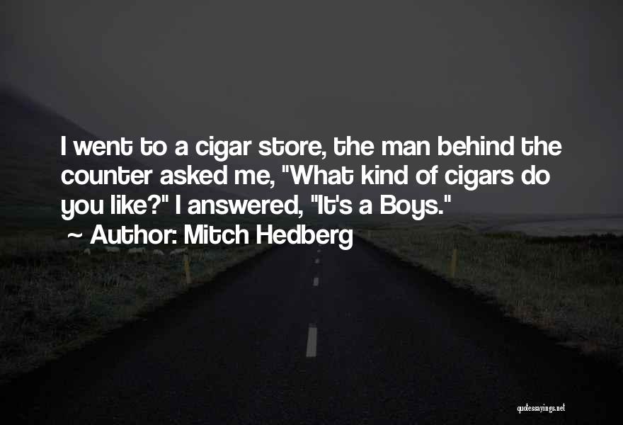 Mitch Hedberg Quotes: I Went To A Cigar Store, The Man Behind The Counter Asked Me, What Kind Of Cigars Do You Like?