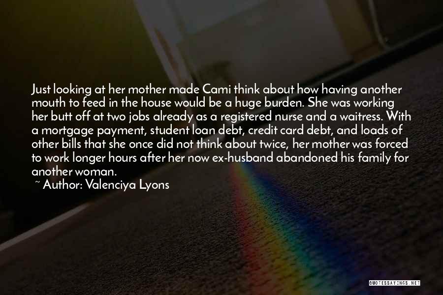 Valenciya Lyons Quotes: Just Looking At Her Mother Made Cami Think About How Having Another Mouth To Feed In The House Would Be