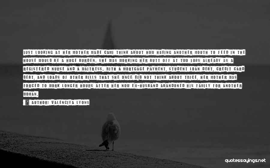 Valenciya Lyons Quotes: Just Looking At Her Mother Made Cami Think About How Having Another Mouth To Feed In The House Would Be