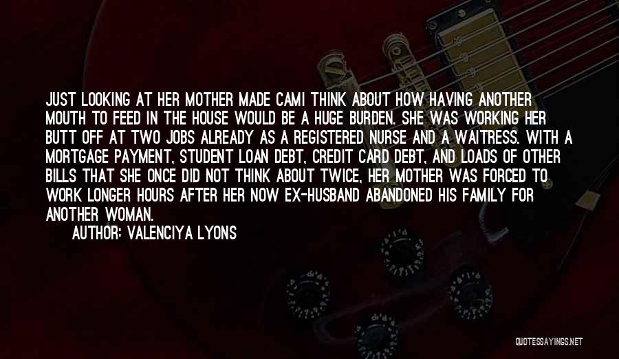 Valenciya Lyons Quotes: Just Looking At Her Mother Made Cami Think About How Having Another Mouth To Feed In The House Would Be