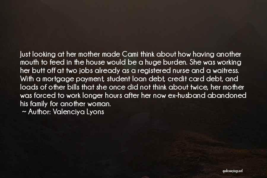 Valenciya Lyons Quotes: Just Looking At Her Mother Made Cami Think About How Having Another Mouth To Feed In The House Would Be