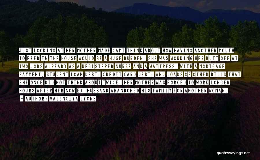 Valenciya Lyons Quotes: Just Looking At Her Mother Made Cami Think About How Having Another Mouth To Feed In The House Would Be
