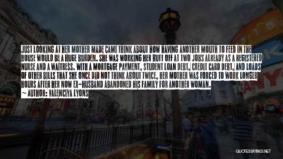 Valenciya Lyons Quotes: Just Looking At Her Mother Made Cami Think About How Having Another Mouth To Feed In The House Would Be