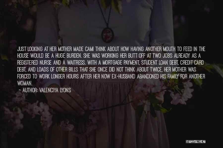 Valenciya Lyons Quotes: Just Looking At Her Mother Made Cami Think About How Having Another Mouth To Feed In The House Would Be