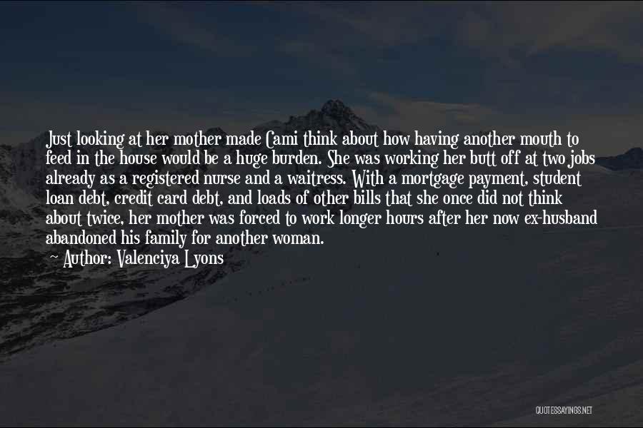 Valenciya Lyons Quotes: Just Looking At Her Mother Made Cami Think About How Having Another Mouth To Feed In The House Would Be