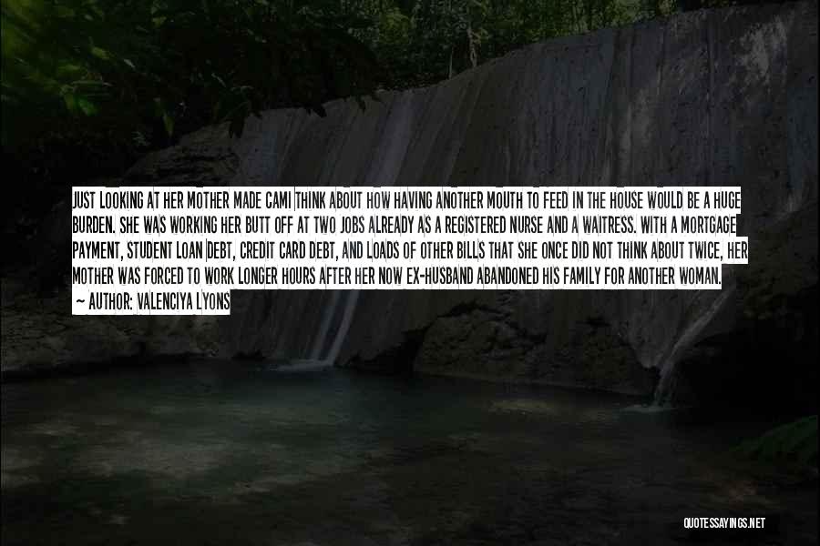 Valenciya Lyons Quotes: Just Looking At Her Mother Made Cami Think About How Having Another Mouth To Feed In The House Would Be