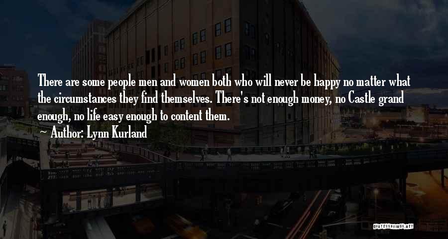Lynn Kurland Quotes: There Are Some People Men And Women Both Who Will Never Be Happy No Matter What The Circumstances They Find