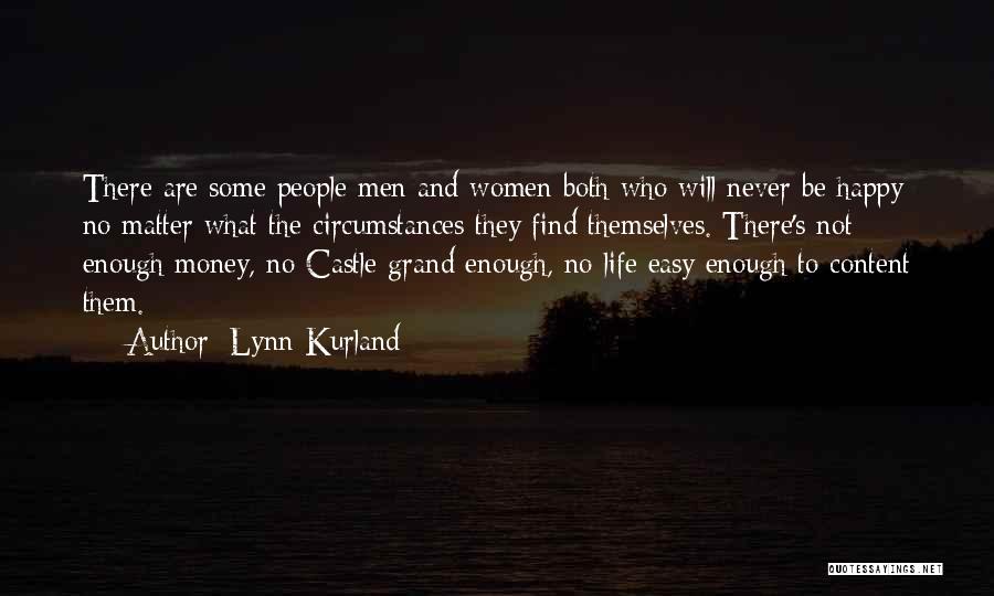 Lynn Kurland Quotes: There Are Some People Men And Women Both Who Will Never Be Happy No Matter What The Circumstances They Find