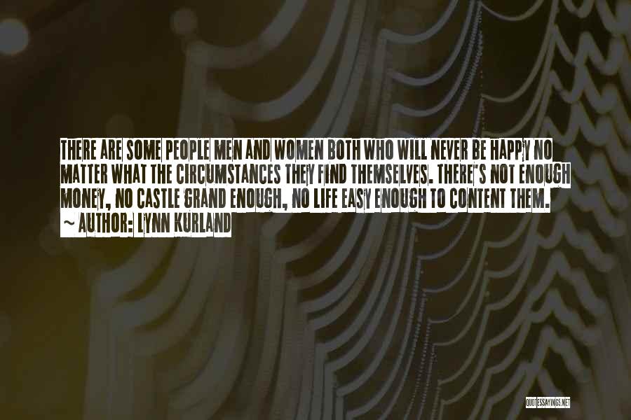 Lynn Kurland Quotes: There Are Some People Men And Women Both Who Will Never Be Happy No Matter What The Circumstances They Find