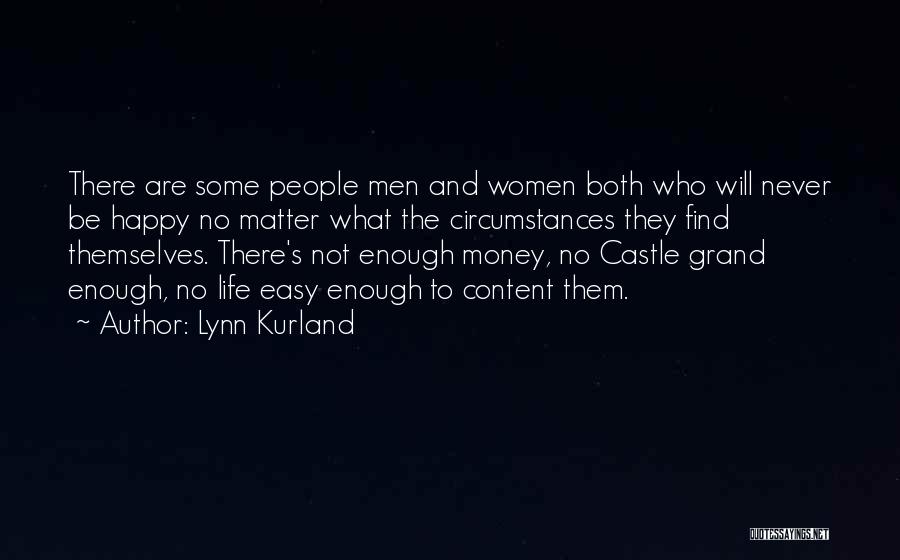 Lynn Kurland Quotes: There Are Some People Men And Women Both Who Will Never Be Happy No Matter What The Circumstances They Find