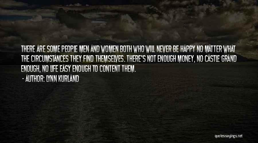 Lynn Kurland Quotes: There Are Some People Men And Women Both Who Will Never Be Happy No Matter What The Circumstances They Find