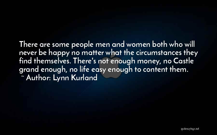 Lynn Kurland Quotes: There Are Some People Men And Women Both Who Will Never Be Happy No Matter What The Circumstances They Find