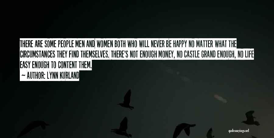 Lynn Kurland Quotes: There Are Some People Men And Women Both Who Will Never Be Happy No Matter What The Circumstances They Find