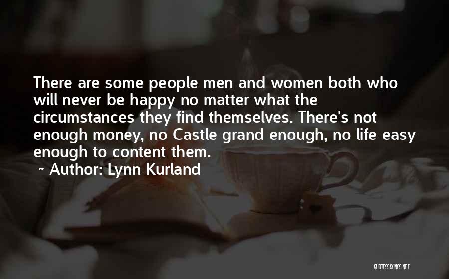 Lynn Kurland Quotes: There Are Some People Men And Women Both Who Will Never Be Happy No Matter What The Circumstances They Find