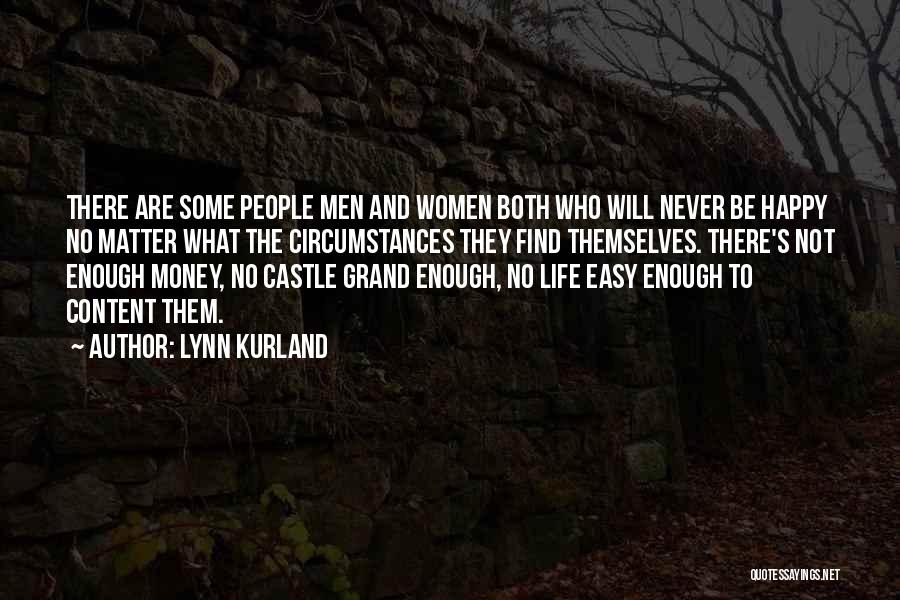 Lynn Kurland Quotes: There Are Some People Men And Women Both Who Will Never Be Happy No Matter What The Circumstances They Find