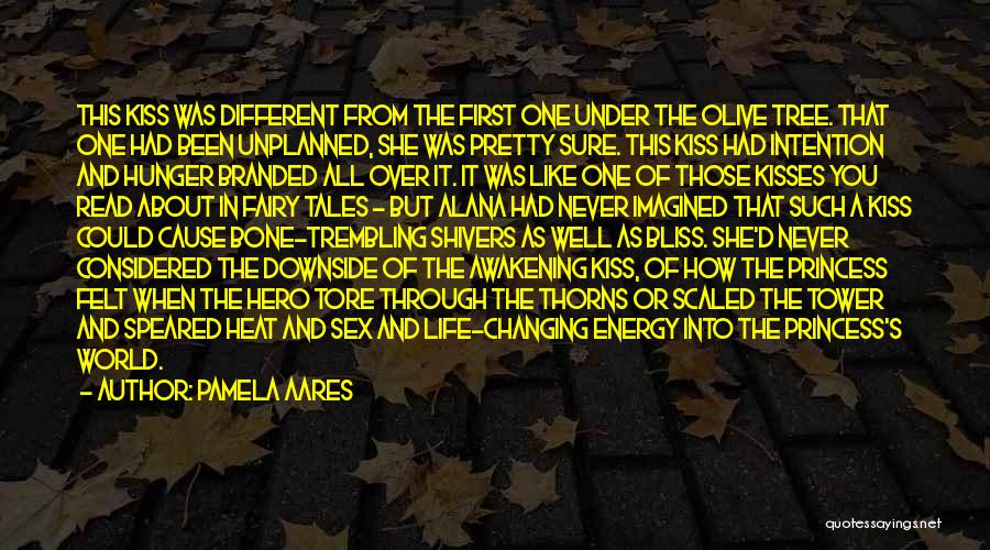 Pamela Aares Quotes: This Kiss Was Different From The First One Under The Olive Tree. That One Had Been Unplanned, She Was Pretty