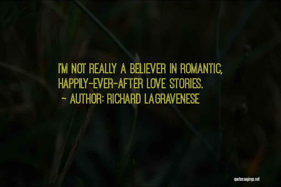 Richard LaGravenese Quotes: I'm Not Really A Believer In Romantic, Happily-ever-after Love Stories.