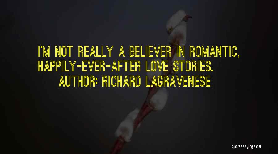 Richard LaGravenese Quotes: I'm Not Really A Believer In Romantic, Happily-ever-after Love Stories.