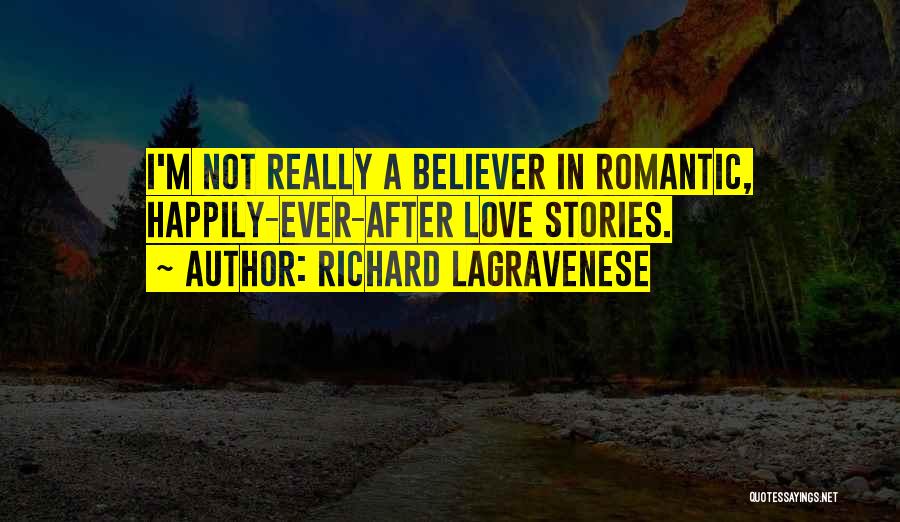 Richard LaGravenese Quotes: I'm Not Really A Believer In Romantic, Happily-ever-after Love Stories.