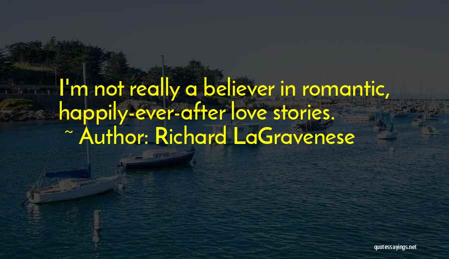 Richard LaGravenese Quotes: I'm Not Really A Believer In Romantic, Happily-ever-after Love Stories.