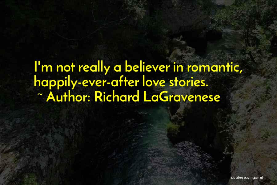 Richard LaGravenese Quotes: I'm Not Really A Believer In Romantic, Happily-ever-after Love Stories.