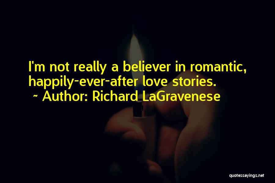 Richard LaGravenese Quotes: I'm Not Really A Believer In Romantic, Happily-ever-after Love Stories.