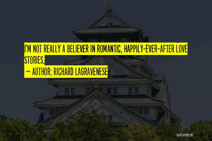 Richard LaGravenese Quotes: I'm Not Really A Believer In Romantic, Happily-ever-after Love Stories.