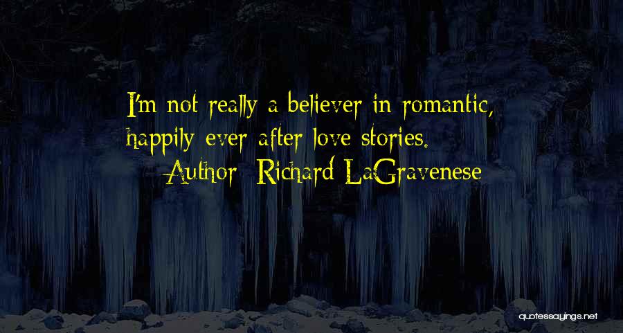 Richard LaGravenese Quotes: I'm Not Really A Believer In Romantic, Happily-ever-after Love Stories.