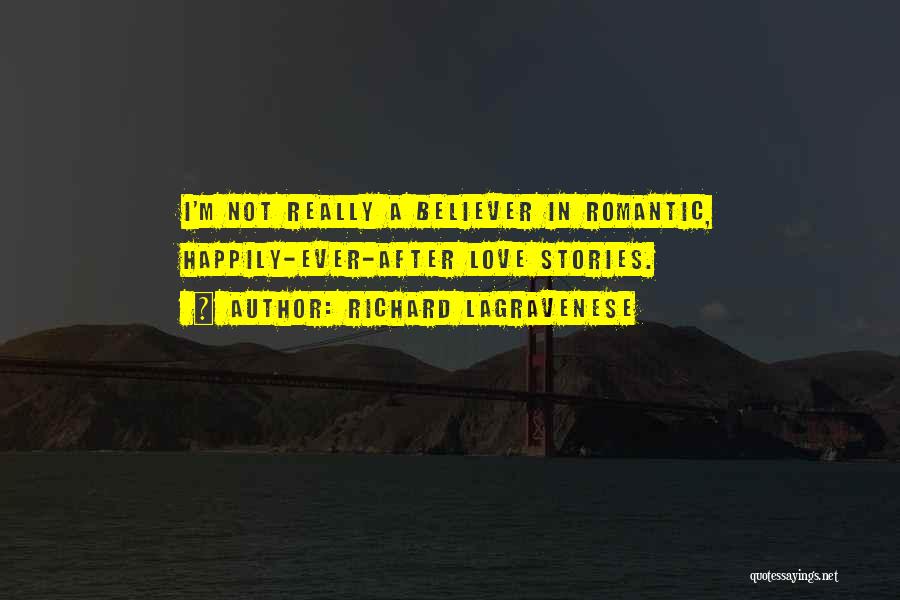 Richard LaGravenese Quotes: I'm Not Really A Believer In Romantic, Happily-ever-after Love Stories.