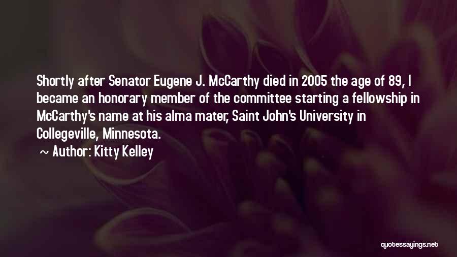 Kitty Kelley Quotes: Shortly After Senator Eugene J. Mccarthy Died In 2005 The Age Of 89, I Became An Honorary Member Of The