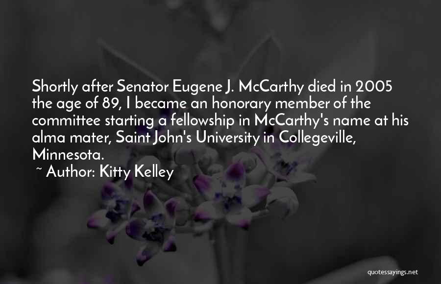 Kitty Kelley Quotes: Shortly After Senator Eugene J. Mccarthy Died In 2005 The Age Of 89, I Became An Honorary Member Of The