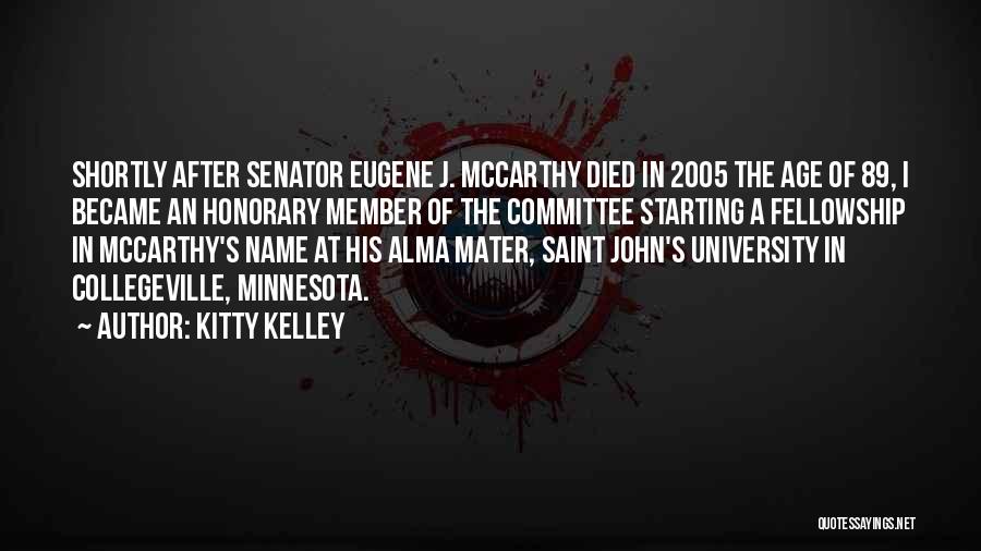 Kitty Kelley Quotes: Shortly After Senator Eugene J. Mccarthy Died In 2005 The Age Of 89, I Became An Honorary Member Of The