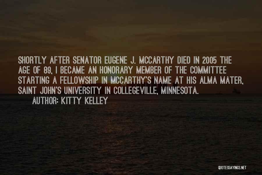 Kitty Kelley Quotes: Shortly After Senator Eugene J. Mccarthy Died In 2005 The Age Of 89, I Became An Honorary Member Of The