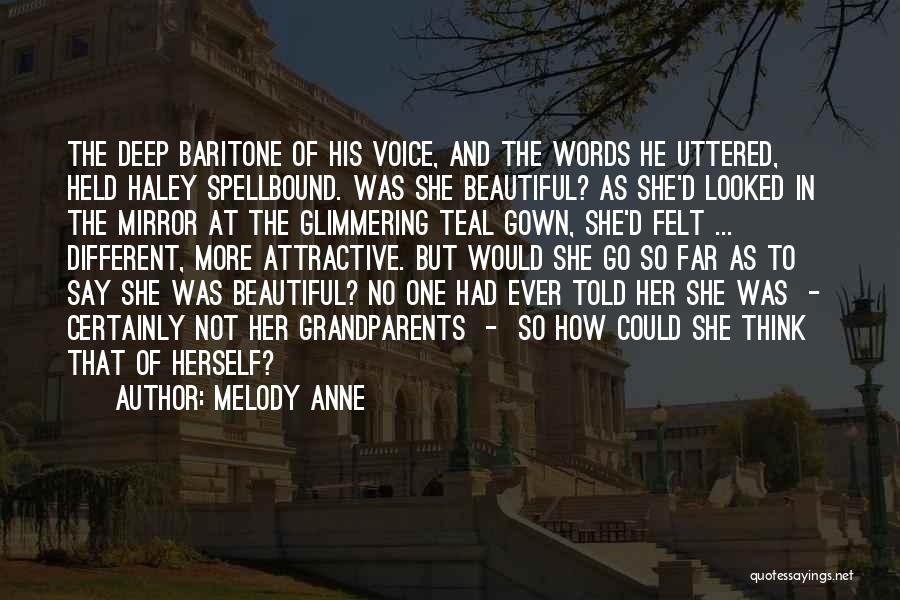 Melody Anne Quotes: The Deep Baritone Of His Voice, And The Words He Uttered, Held Haley Spellbound. Was She Beautiful? As She'd Looked