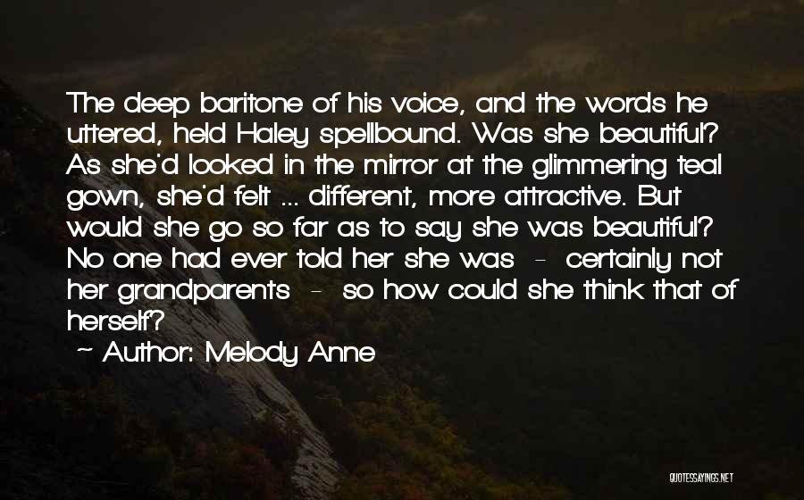 Melody Anne Quotes: The Deep Baritone Of His Voice, And The Words He Uttered, Held Haley Spellbound. Was She Beautiful? As She'd Looked