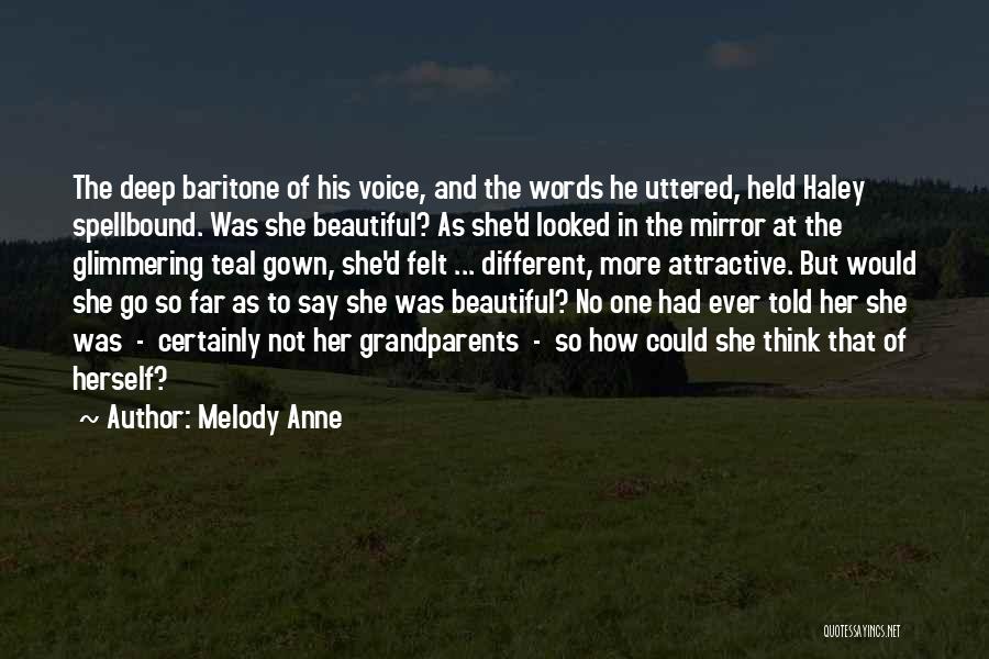 Melody Anne Quotes: The Deep Baritone Of His Voice, And The Words He Uttered, Held Haley Spellbound. Was She Beautiful? As She'd Looked