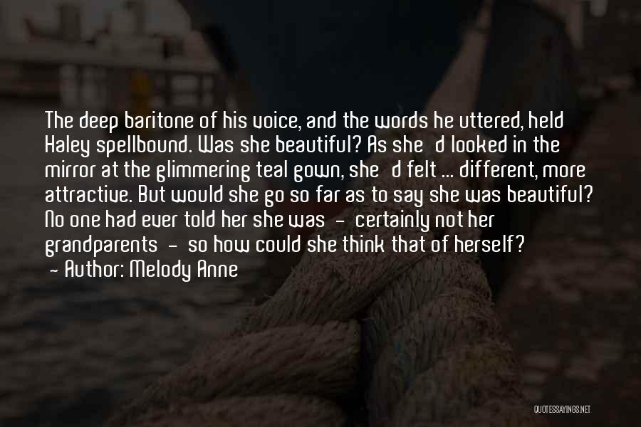 Melody Anne Quotes: The Deep Baritone Of His Voice, And The Words He Uttered, Held Haley Spellbound. Was She Beautiful? As She'd Looked