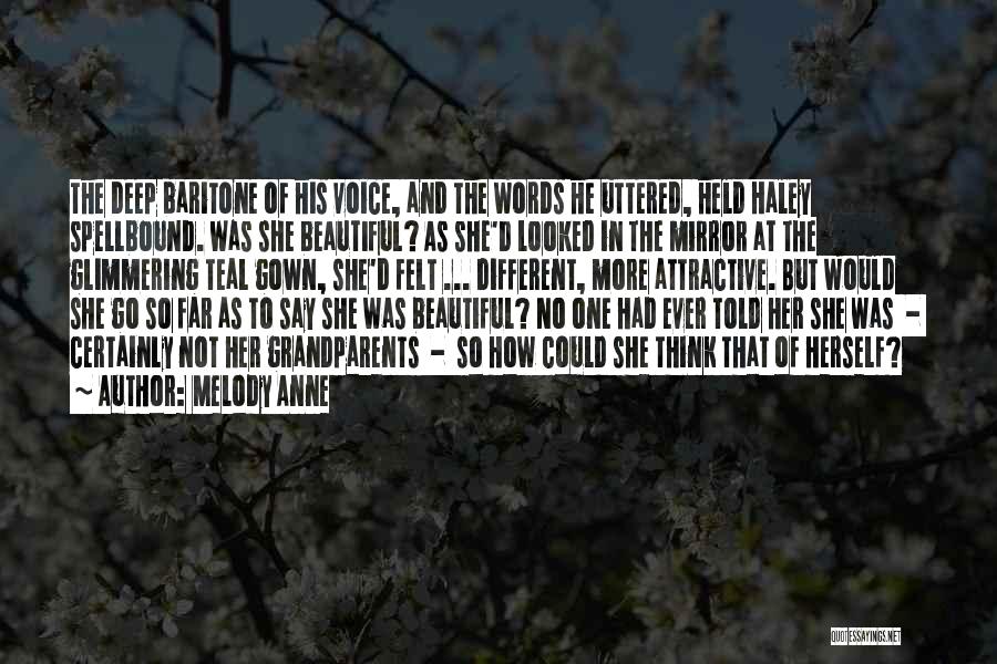 Melody Anne Quotes: The Deep Baritone Of His Voice, And The Words He Uttered, Held Haley Spellbound. Was She Beautiful? As She'd Looked