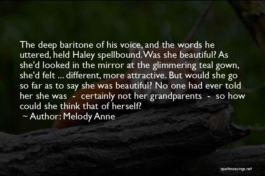 Melody Anne Quotes: The Deep Baritone Of His Voice, And The Words He Uttered, Held Haley Spellbound. Was She Beautiful? As She'd Looked