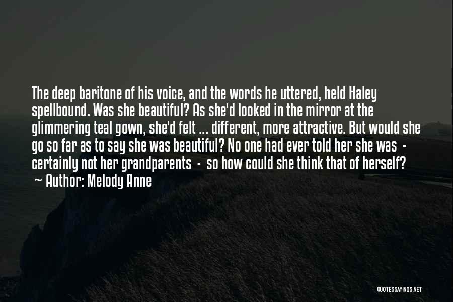 Melody Anne Quotes: The Deep Baritone Of His Voice, And The Words He Uttered, Held Haley Spellbound. Was She Beautiful? As She'd Looked